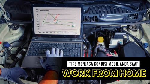 Tips Menjaga Kondisi Mobil Anda Saat "Work From Home"