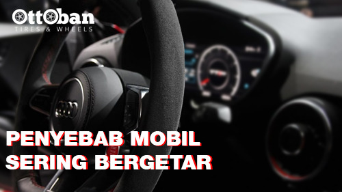 Apa Penyebab Setir Mobil Sering Bergetar dan Bagaimana Solusinya?