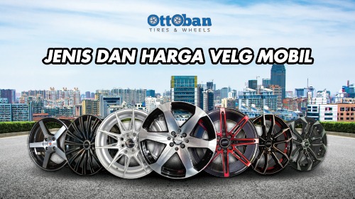 Ini Dia Beberapa Jenis Lengkap dengan Harga Velg Mobil Murah