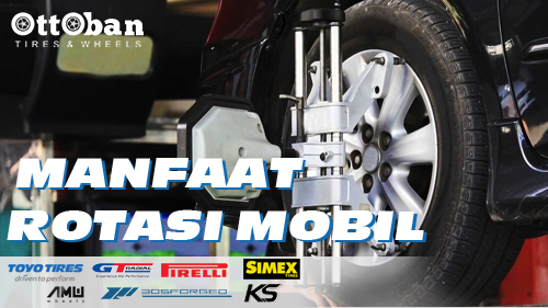Apa Saja Manfaat Rotasi Ban Mobil?