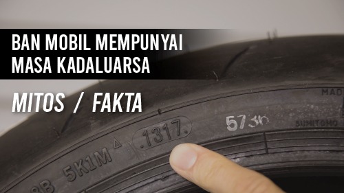Ban Mobil Mempunyai Masa Kadaluwarsa, Mitos atau Fakta?